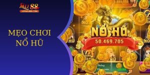 mẹo chơi nổ hũ tại mu88