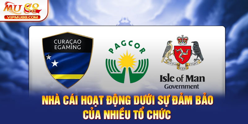 Nhà cái hoạt động dưới sự đảm bảo của nhiều tổ chức